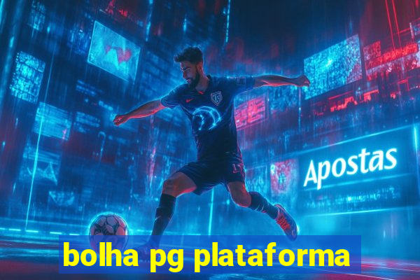 bolha pg plataforma